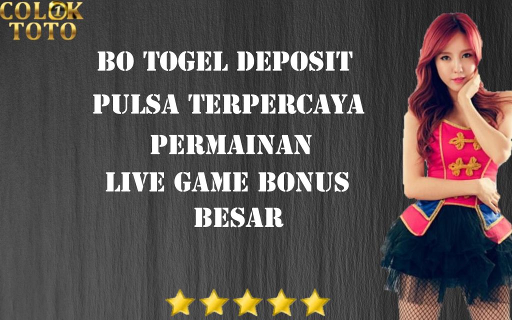 BO Togel Deposit Pulsa Terpercaya Permainan Live Game Bonus Besar