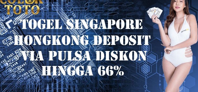 Togel Singapore Hongkong Deposit Via Pulsa Diskon Hingga 66%